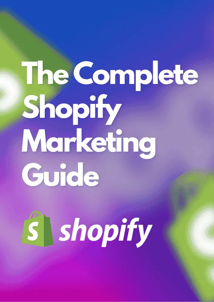 The Complete Shopify Marketing Guide : Increase Revenue & Establish Your Brand